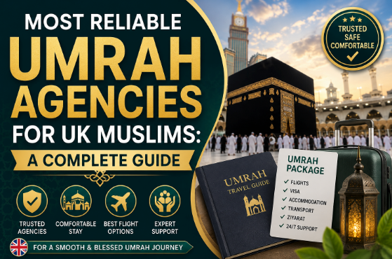 Most Reliable Umrah Agencies for UK Muslims: A Complete Guide